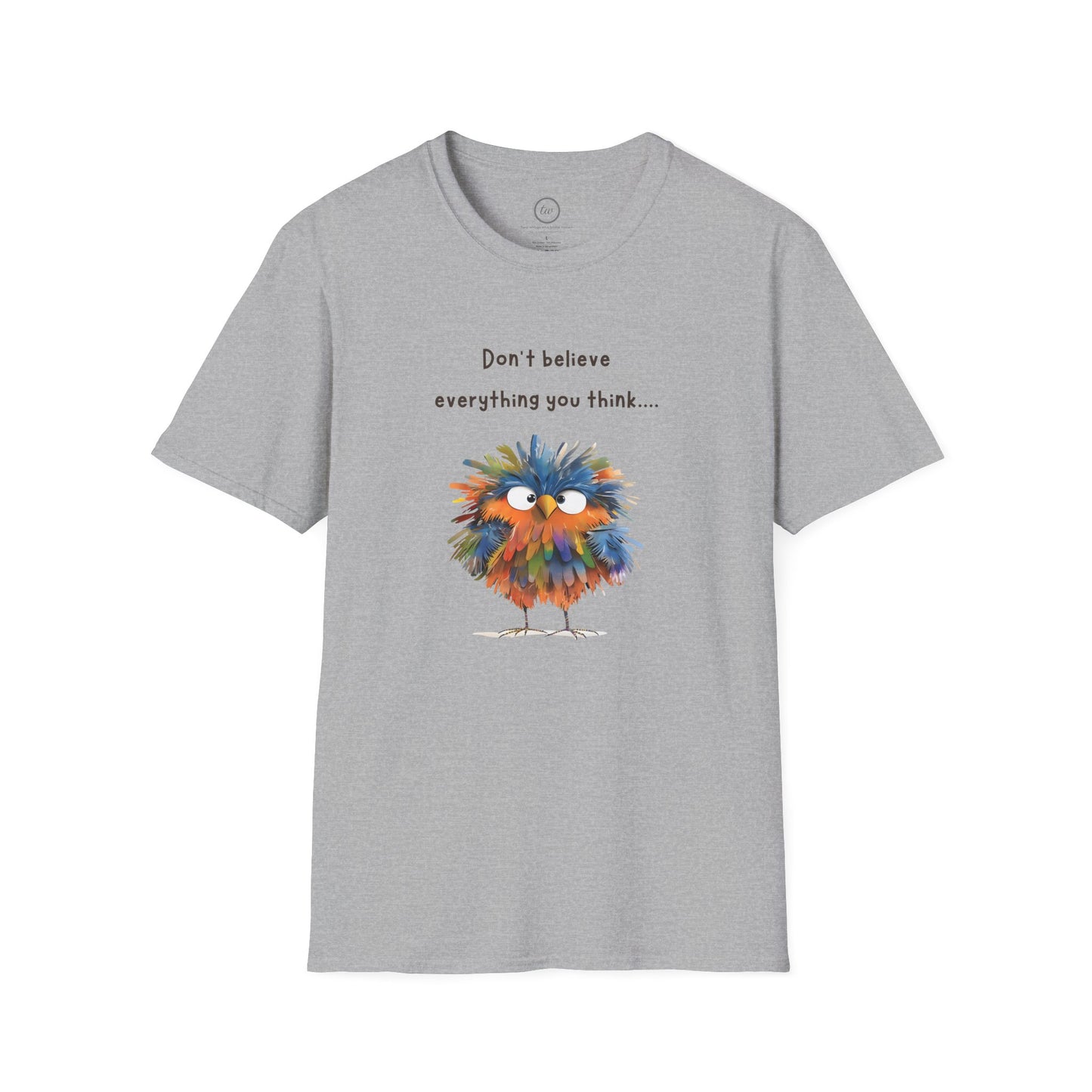 Don't Believe Everything You Think - T-Shirt