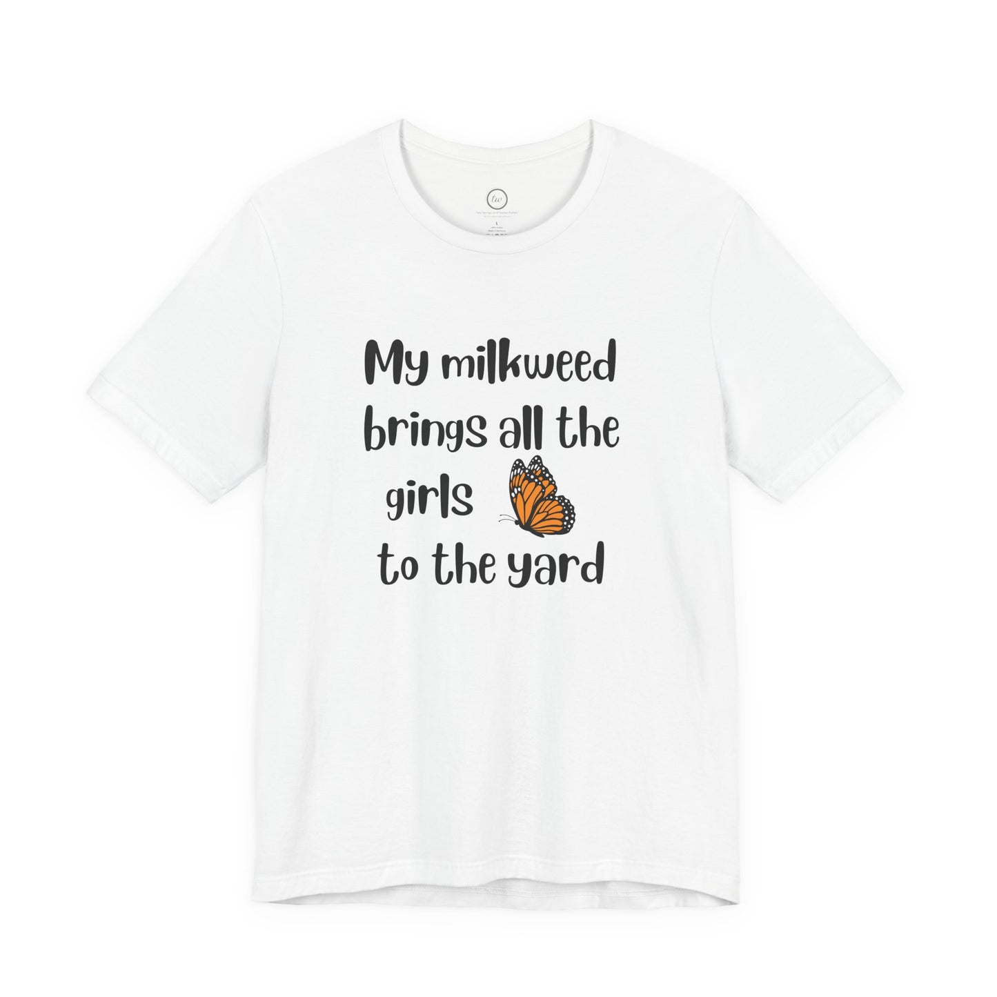 My Milkweed Brings the Girls - Premium Tee