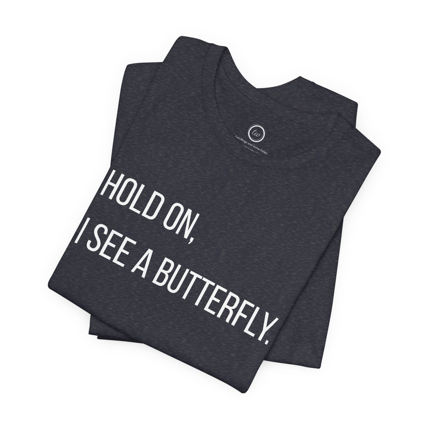 Hold On I See A Butterfly - Premium Tee