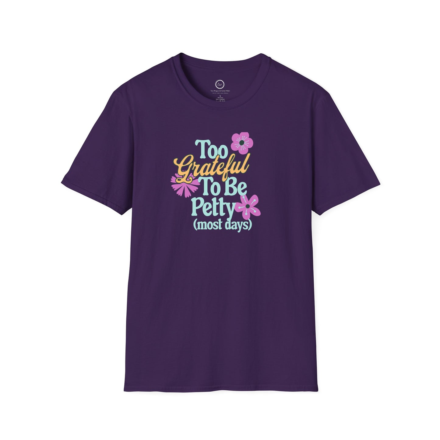 Too Grateful To Be Petty - T-Shirt