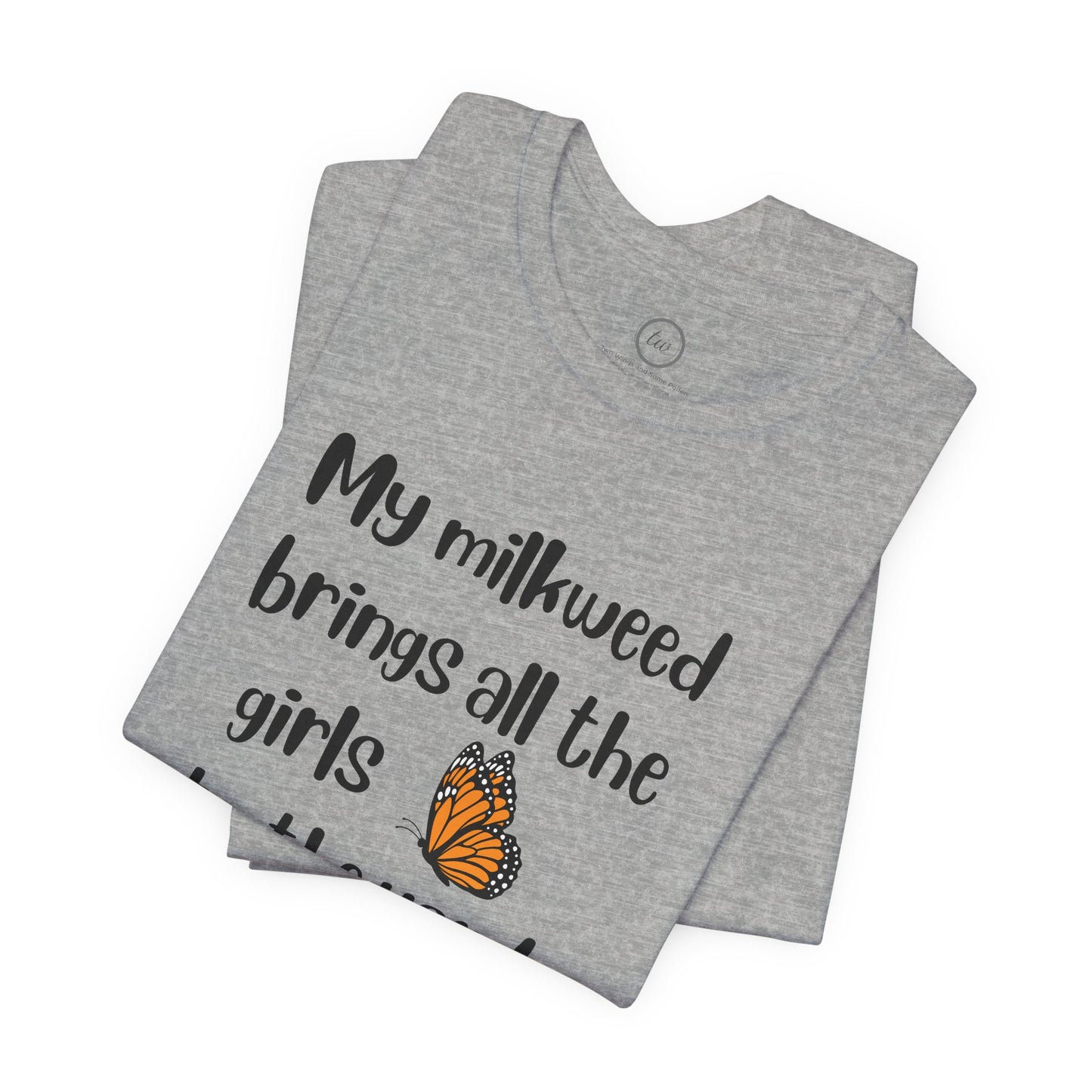 My Milkweed Brings the Girls - Premium Tee