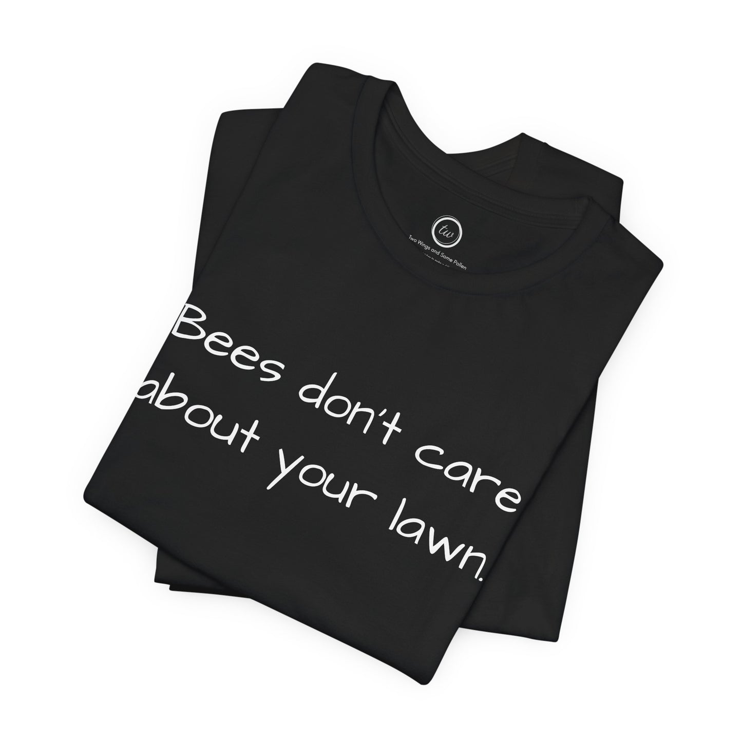 Bees Don't Care About Your Lawn - Premium Tee
