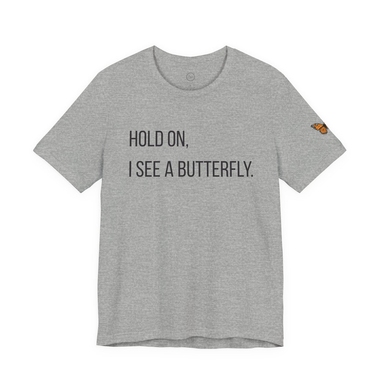 Hold On I See A Butterfly - Premium Tee