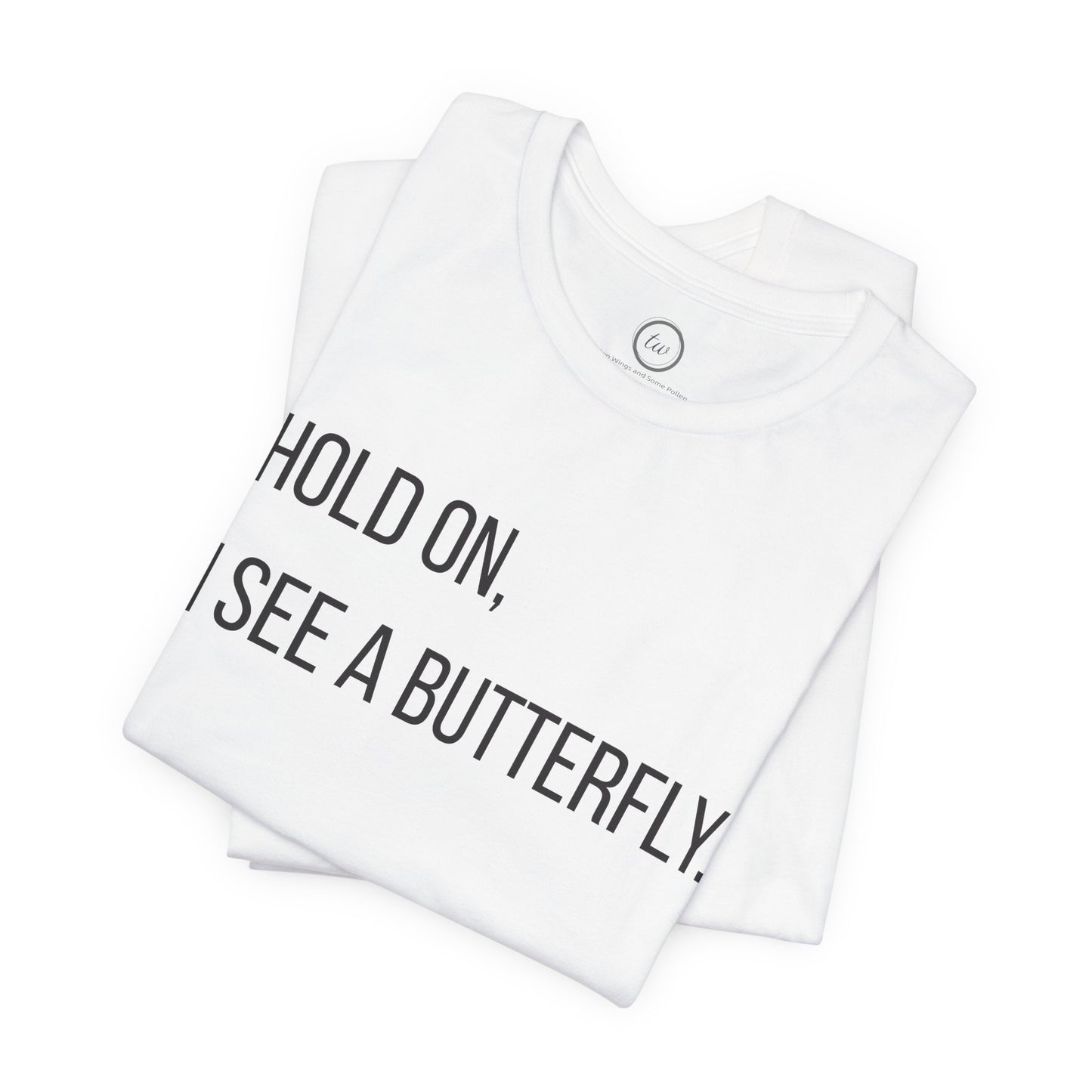 Hold On I See A Butterfly - Premium Tee