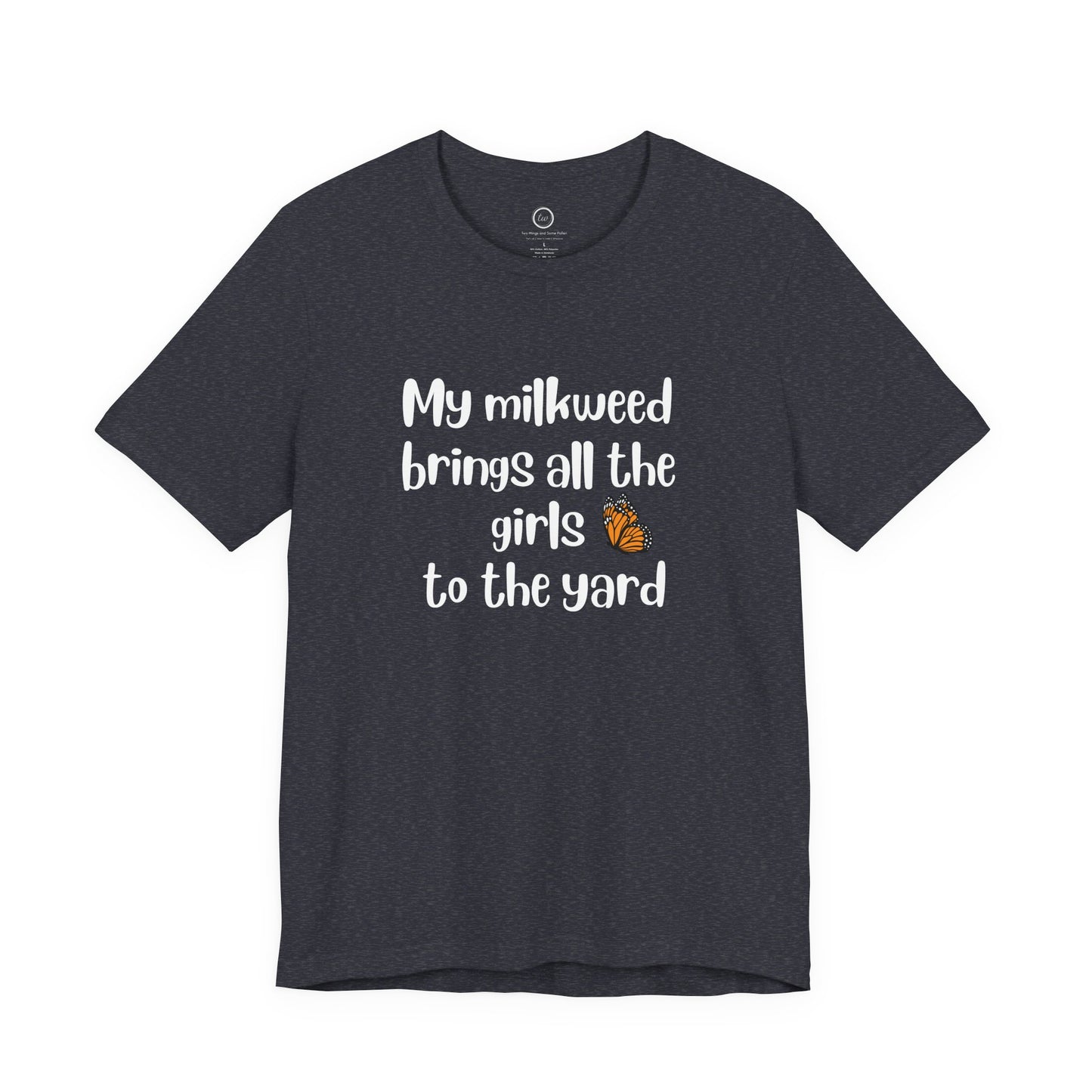 My Milkweed Brings the Girls - Premium Tee