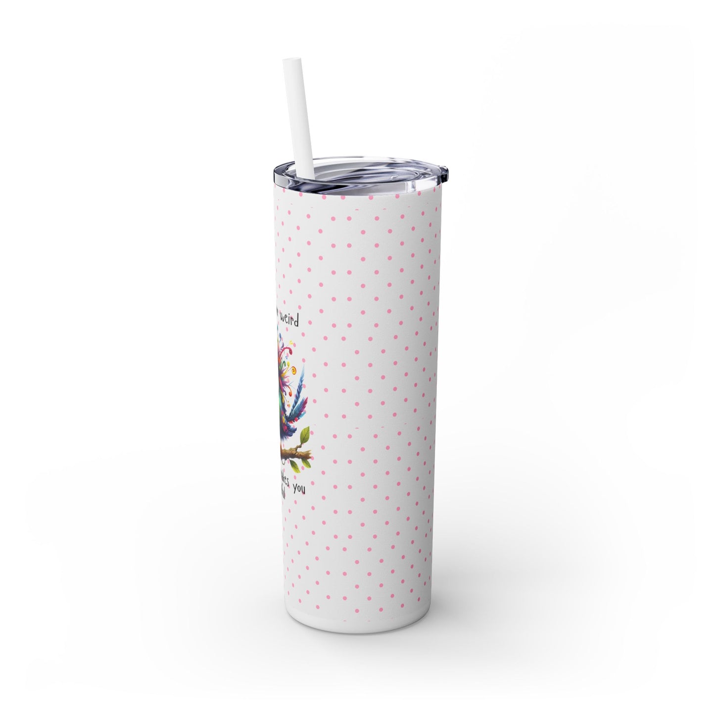 Embrace your Weird - Skinny Tumbler with Straw, 20oz