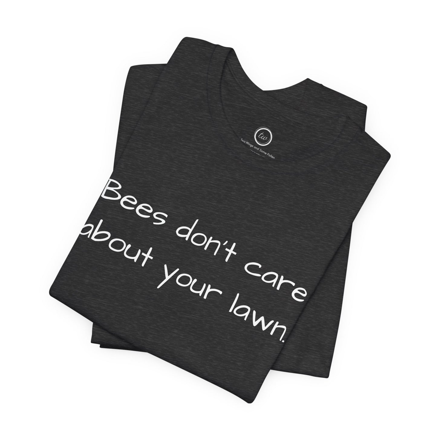 Bees Don't Care About Your Lawn - Premium Tee
