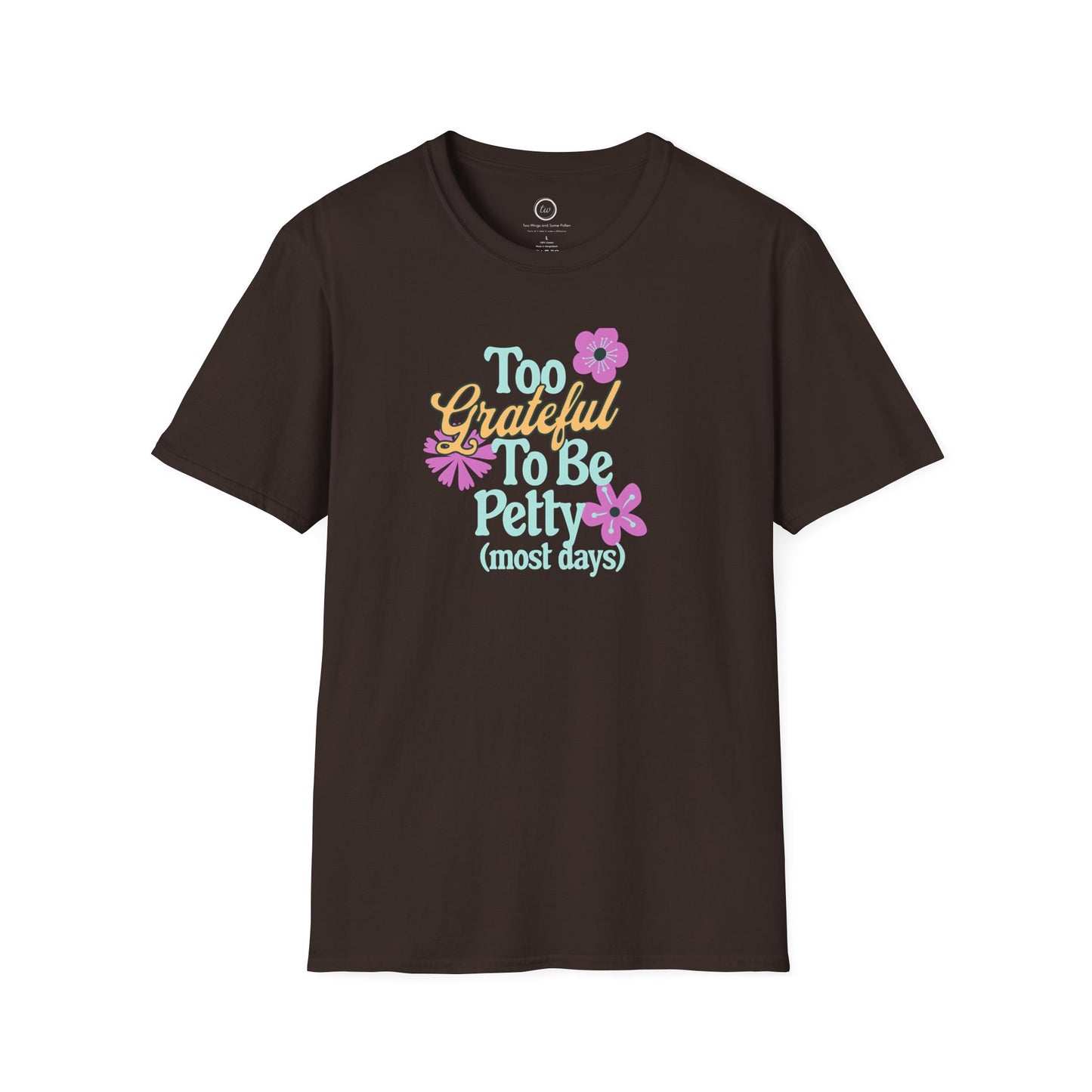 Too Grateful To Be Petty - T-Shirt