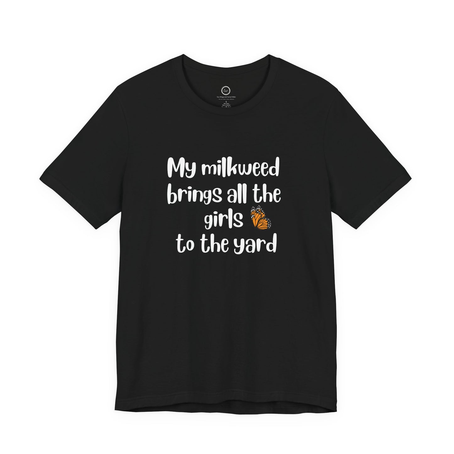 My Milkweed Brings the Girls - Premium Tee