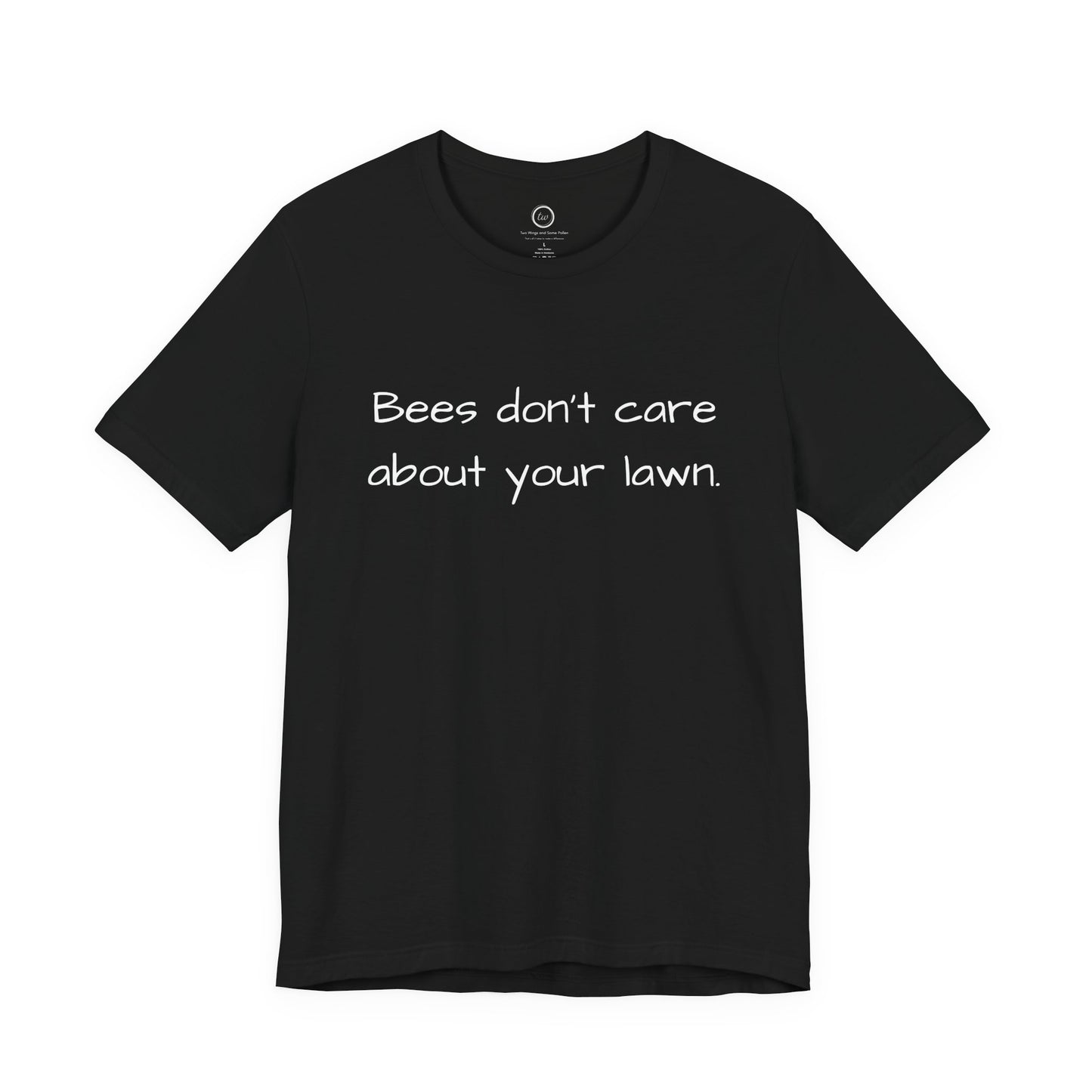 Bees Don't Care About Your Lawn - Premium Tee