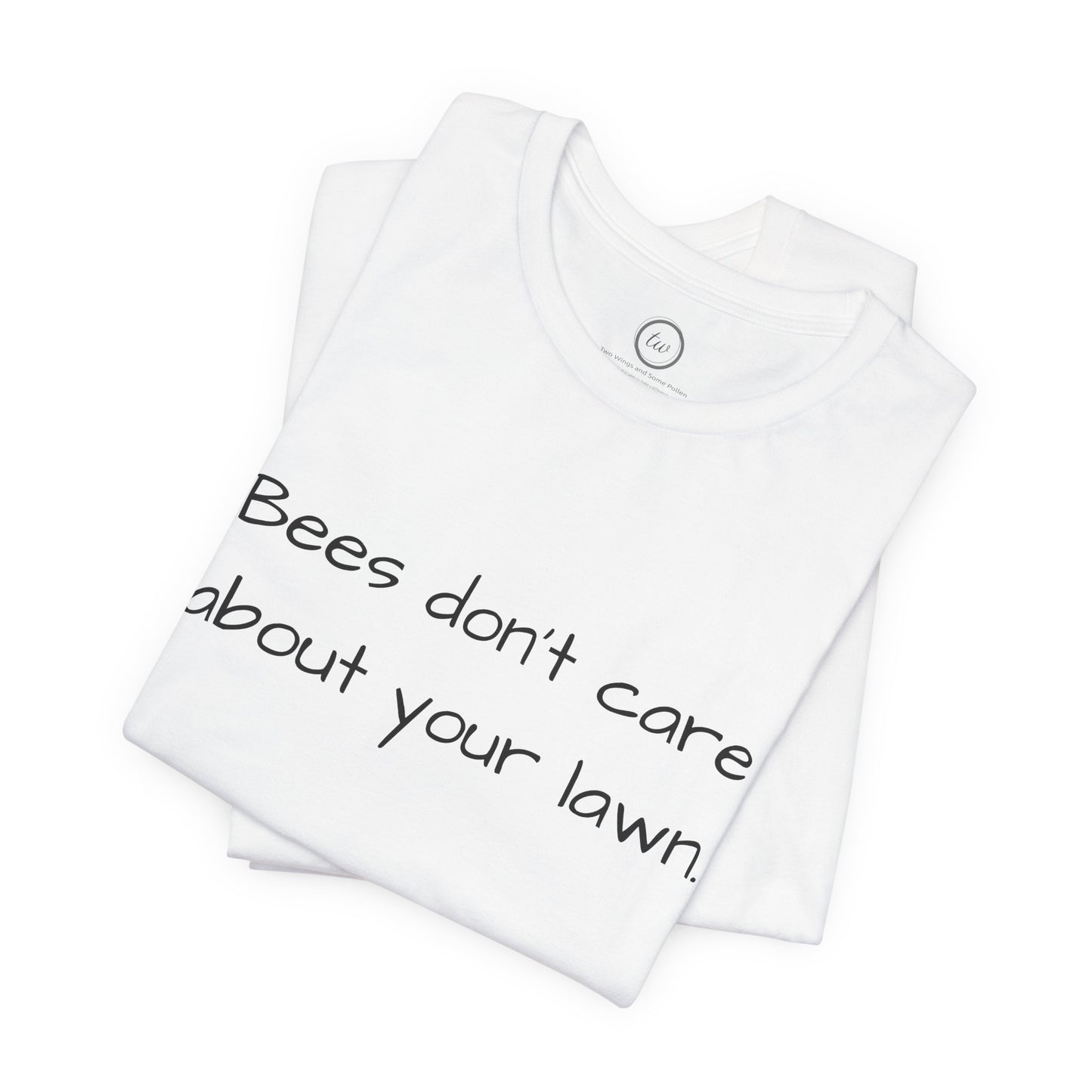Bees Don't Care About Your Lawn - Premium Tee