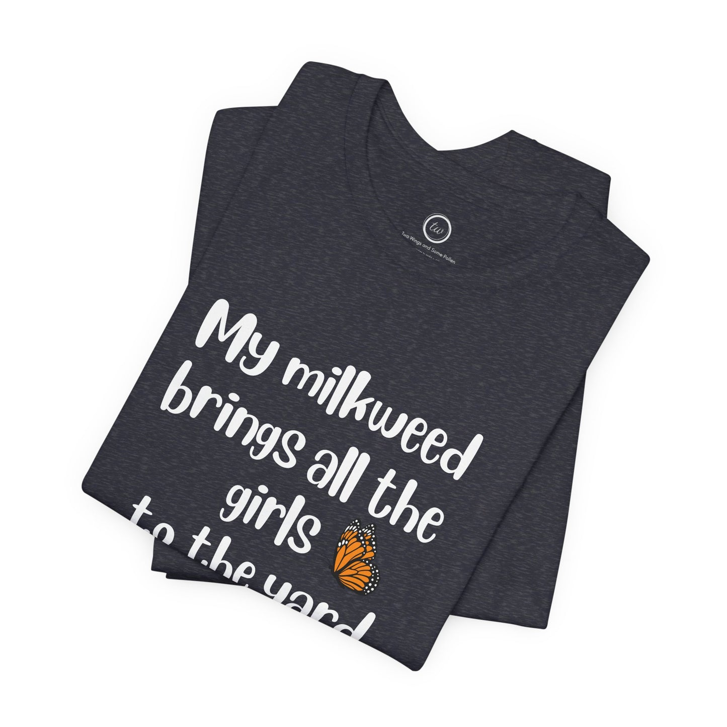 My Milkweed Brings the Girls - Premium Tee