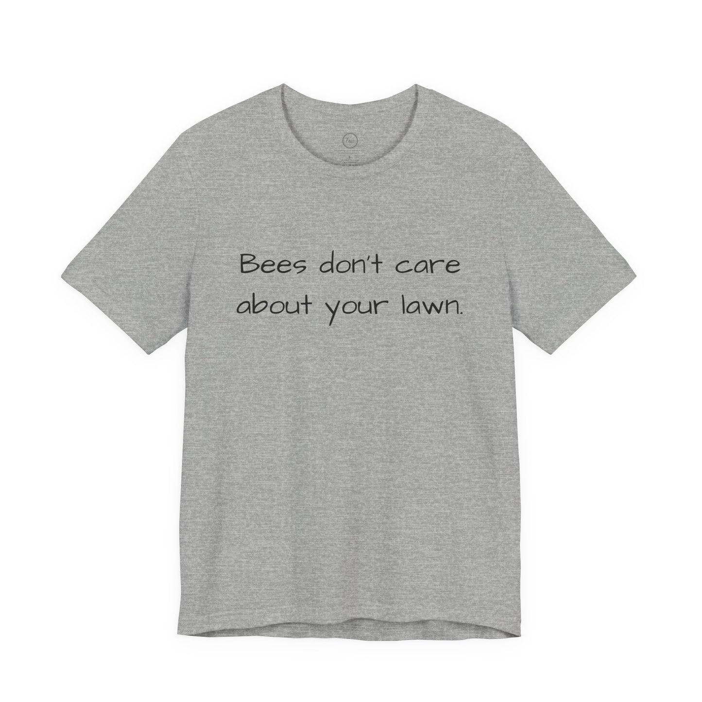 Bees Don't Care About Your Lawn - Premium Tee