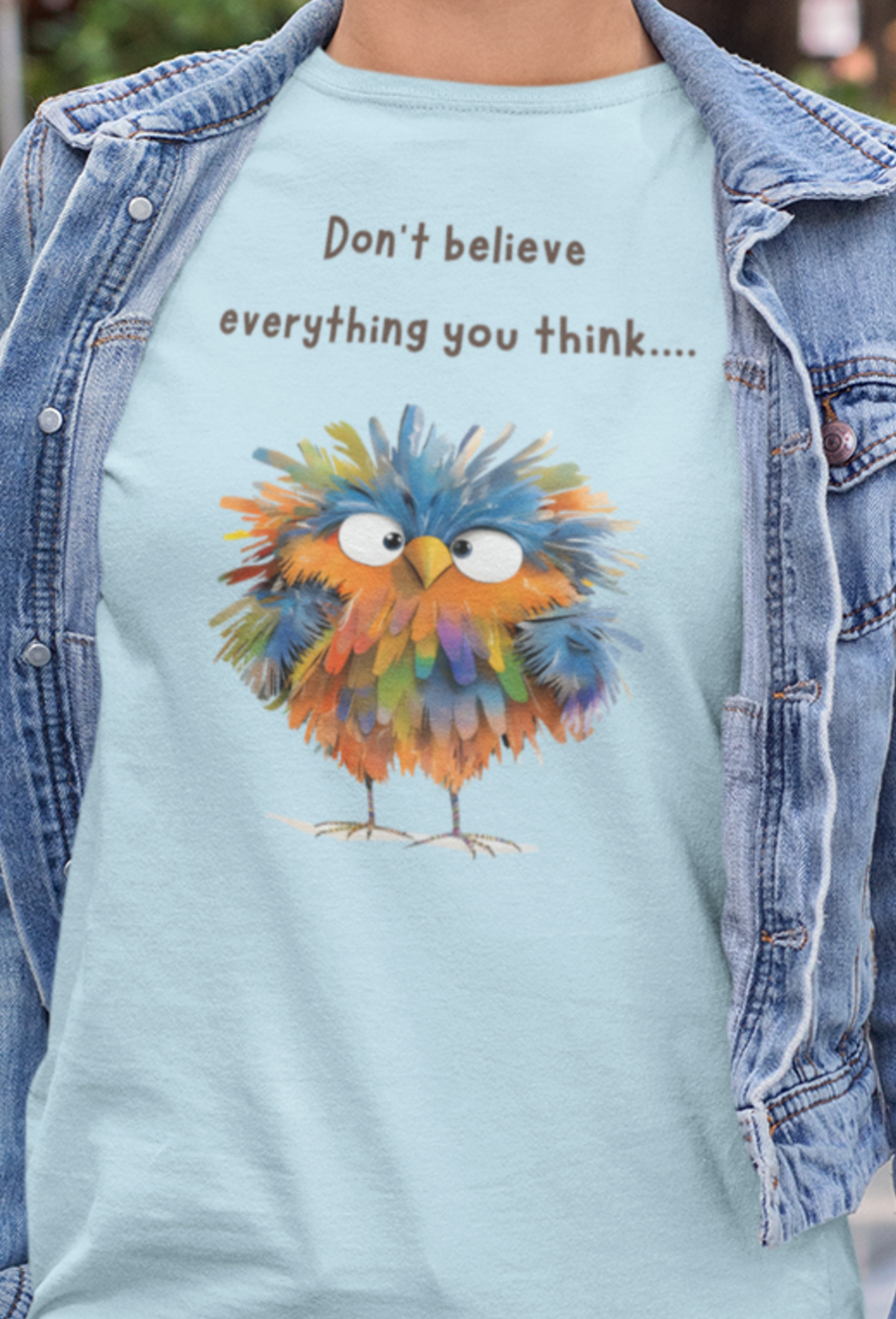 Don't Believe Everything You Think - T-Shirt