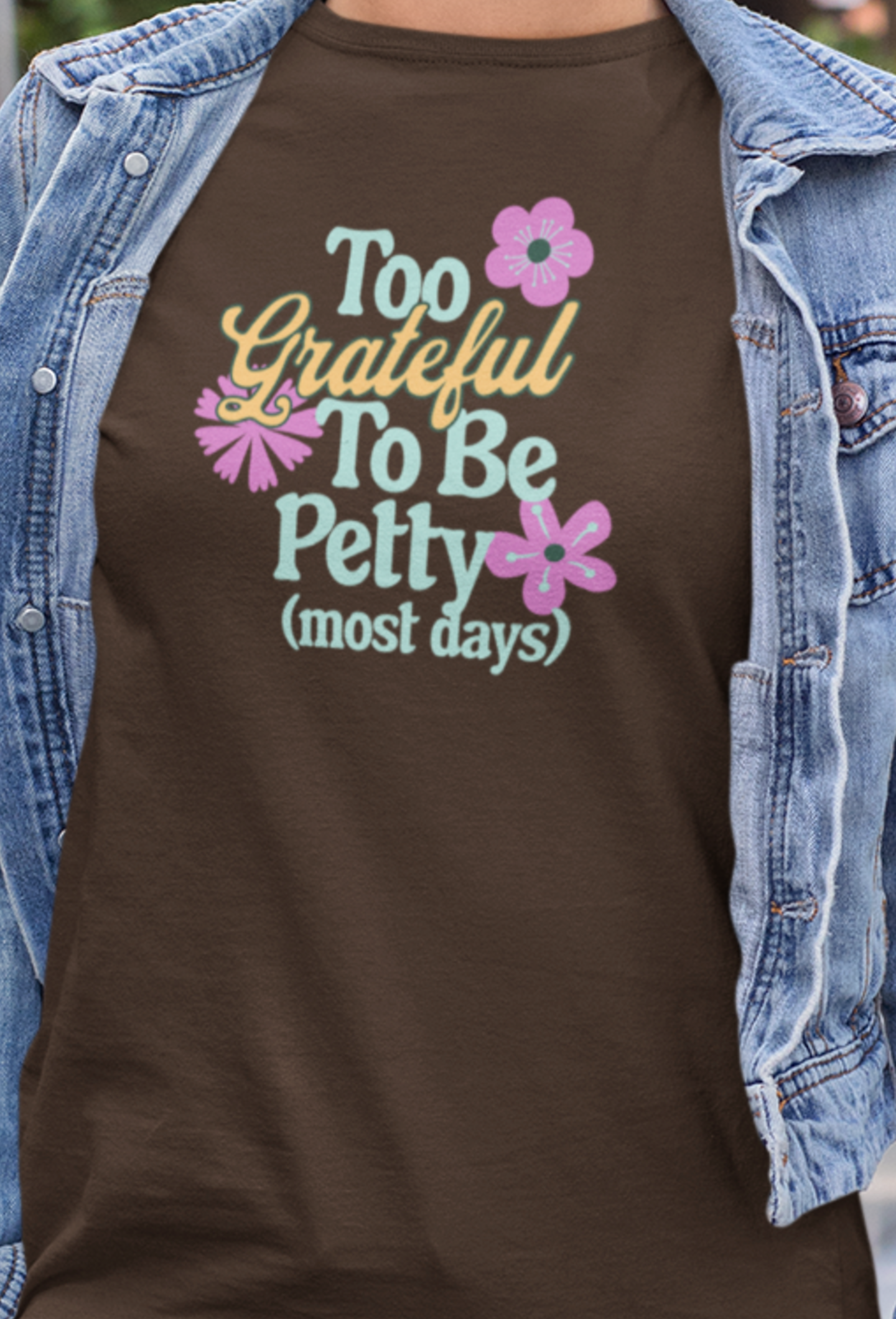 Too Grateful To Be Petty - T-Shirt