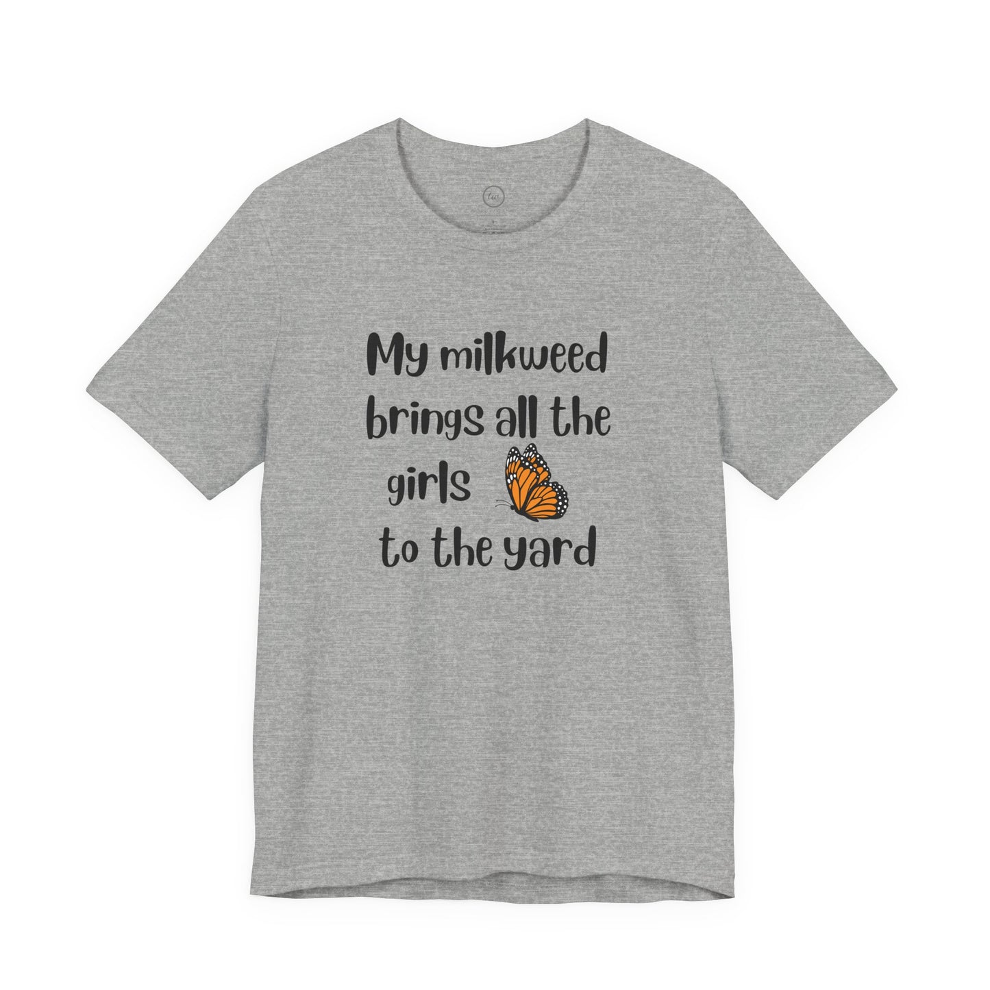 My Milkweed Brings the Girls - Premium Tee