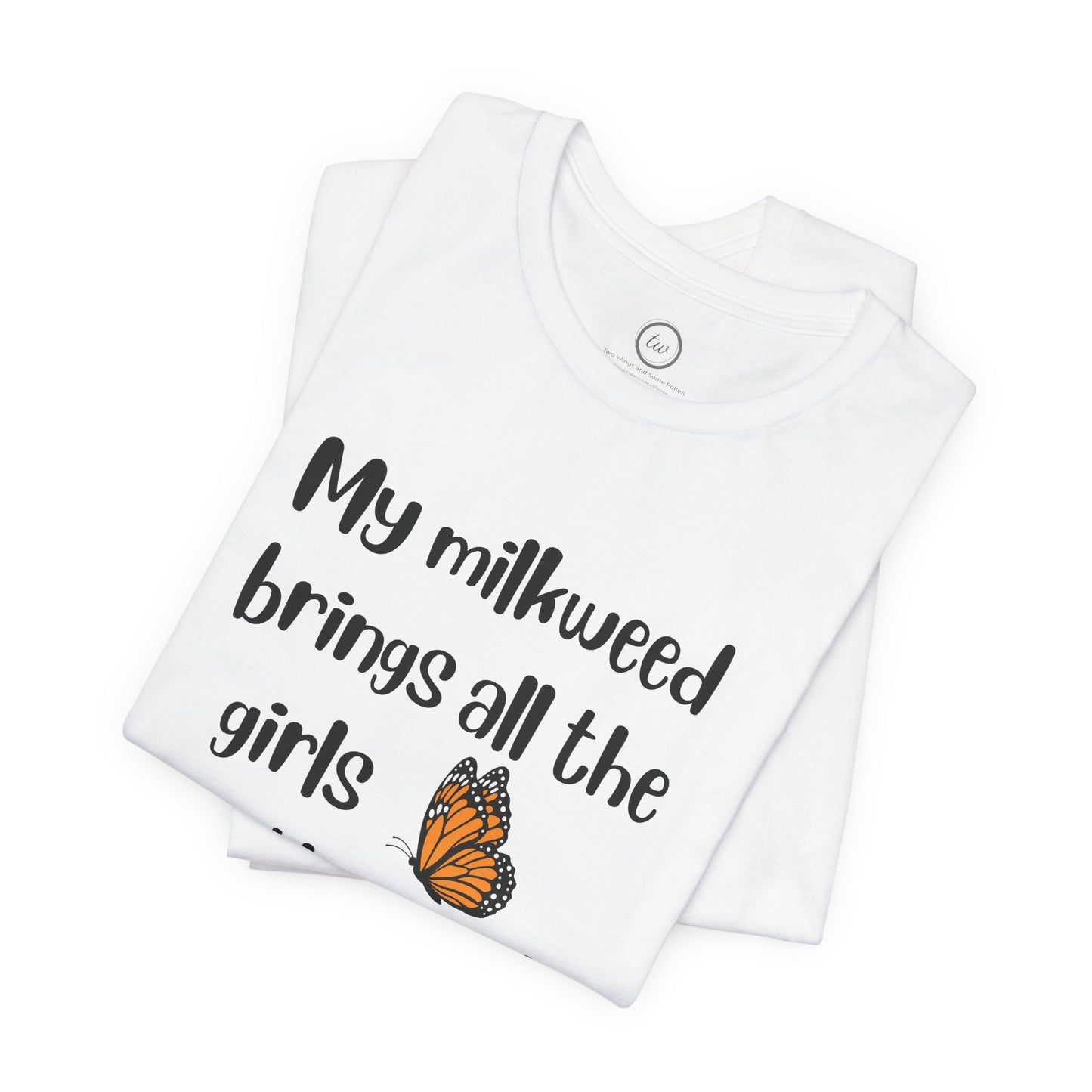 My Milkweed Brings the Girls - Premium Tee