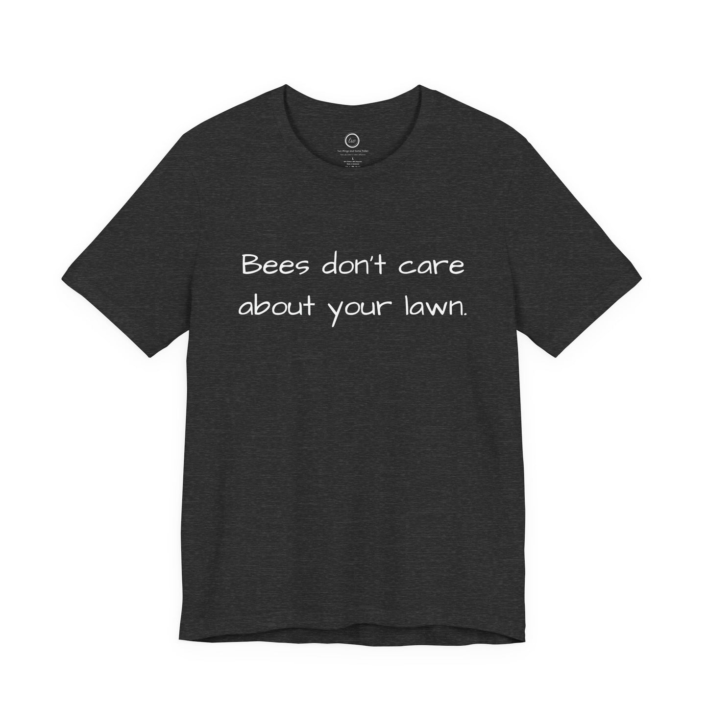 Bees Don't Care About Your Lawn - Premium Tee