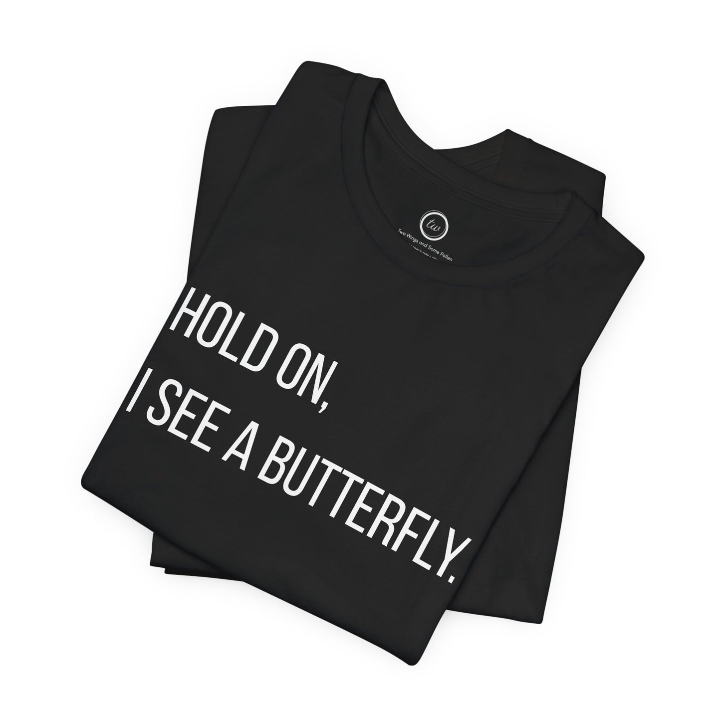 Hold On I See A Butterfly - Premium Tee