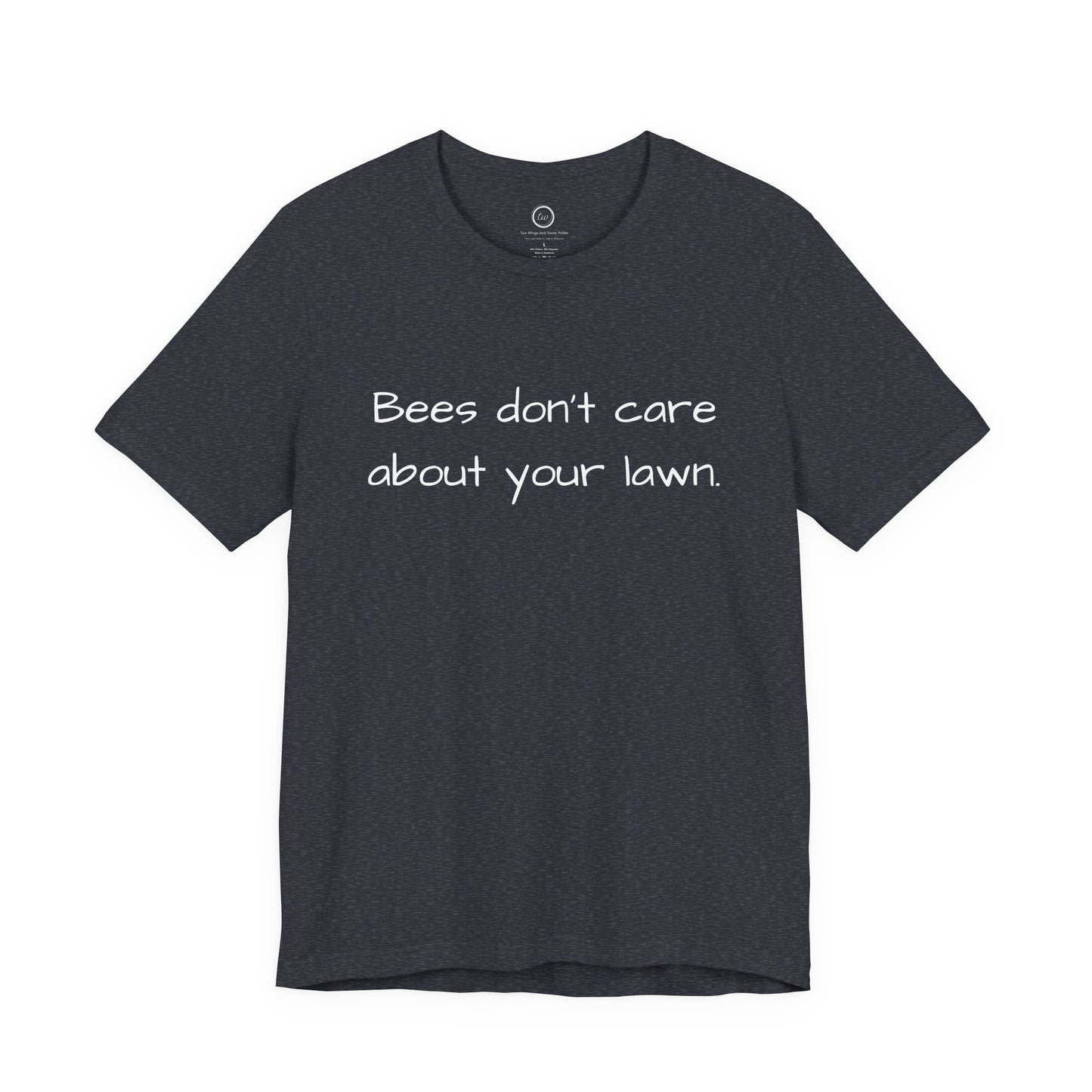 Bees Don't Care About Your Lawn - Premium Tee