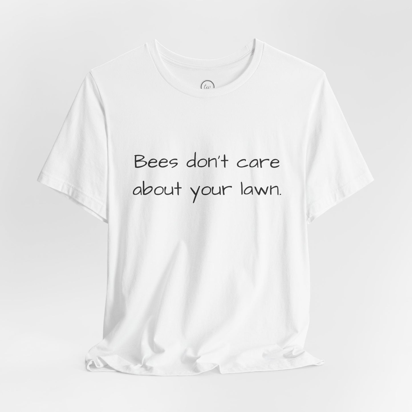 Bees Don't Care About Your Lawn - Premium Tee