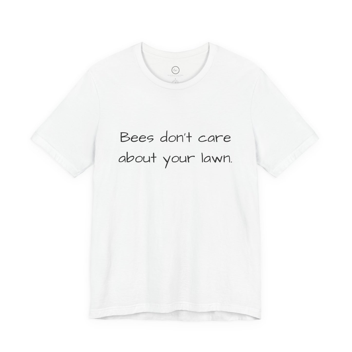 Bees Don't Care About Your Lawn - Premium Tee