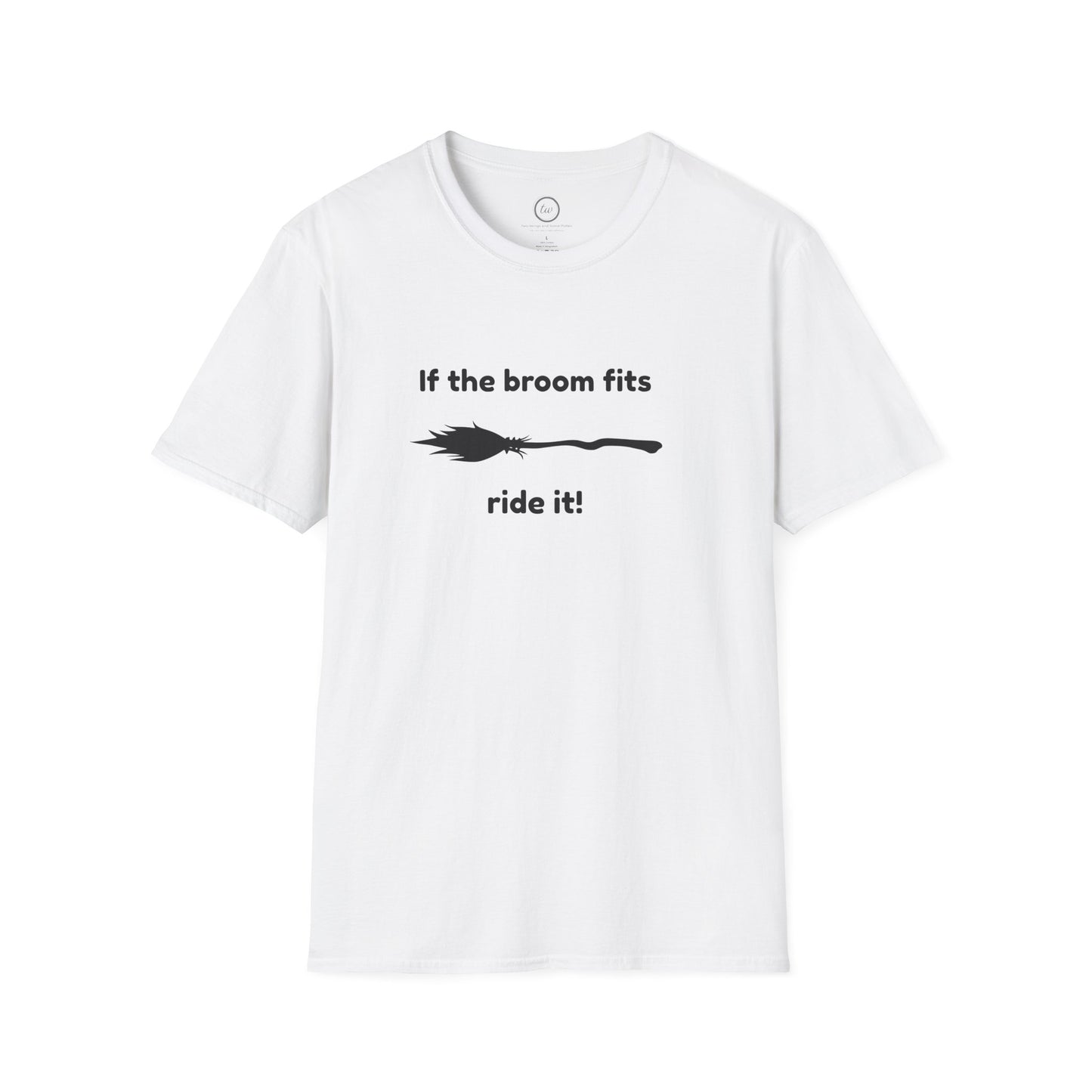 If The Broom Fits - T-Shirt