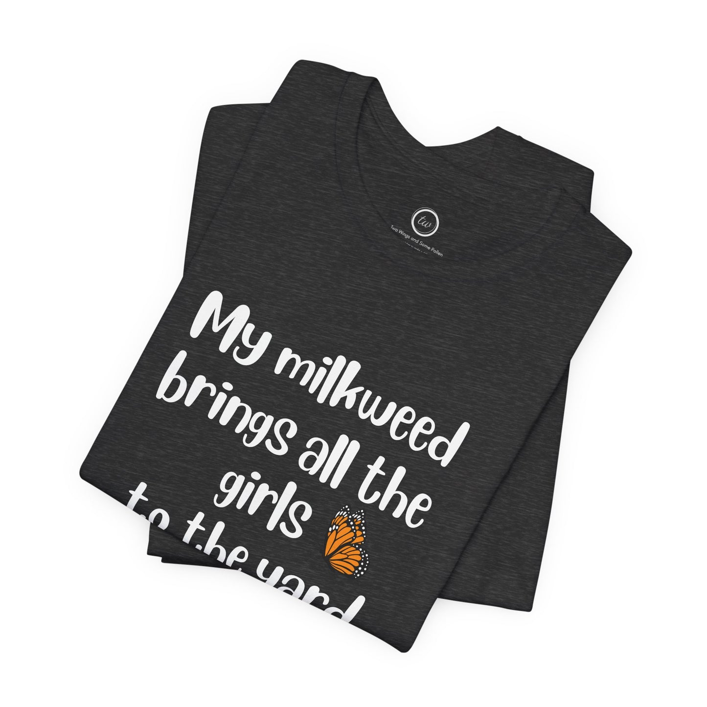 My Milkweed Brings the Girls - Premium Tee