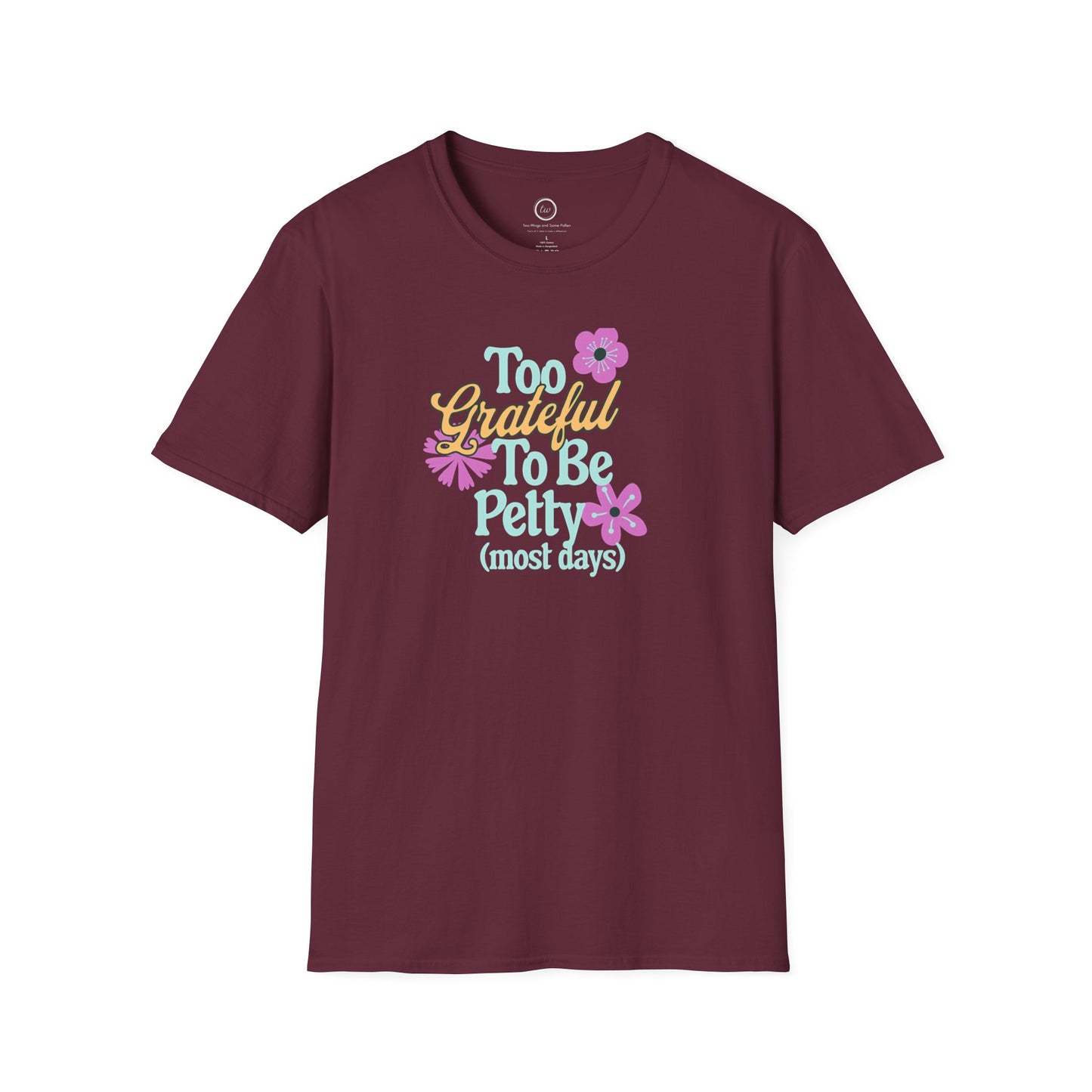 Too Grateful To Be Petty - T-Shirt