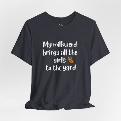 My Milkweed Brings the Girls - Premium Tee