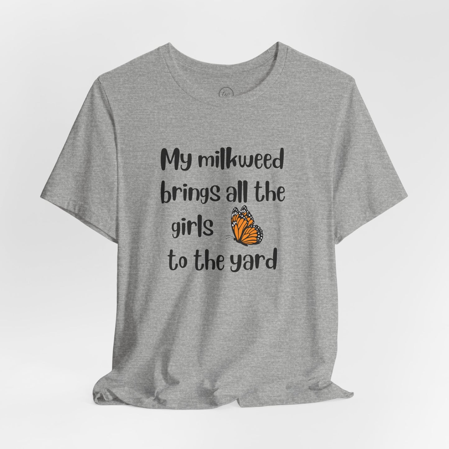 My Milkweed Brings the Girls - Premium Tee