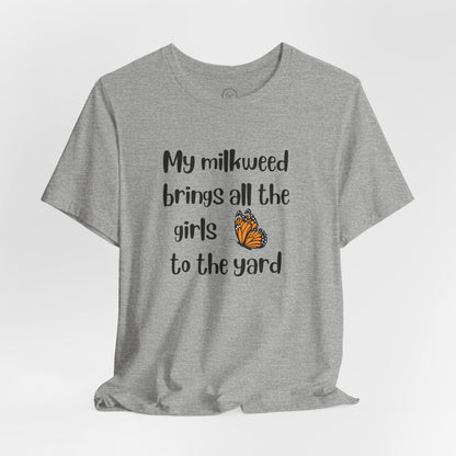 My Milkweed Brings the Girls - Premium Tee