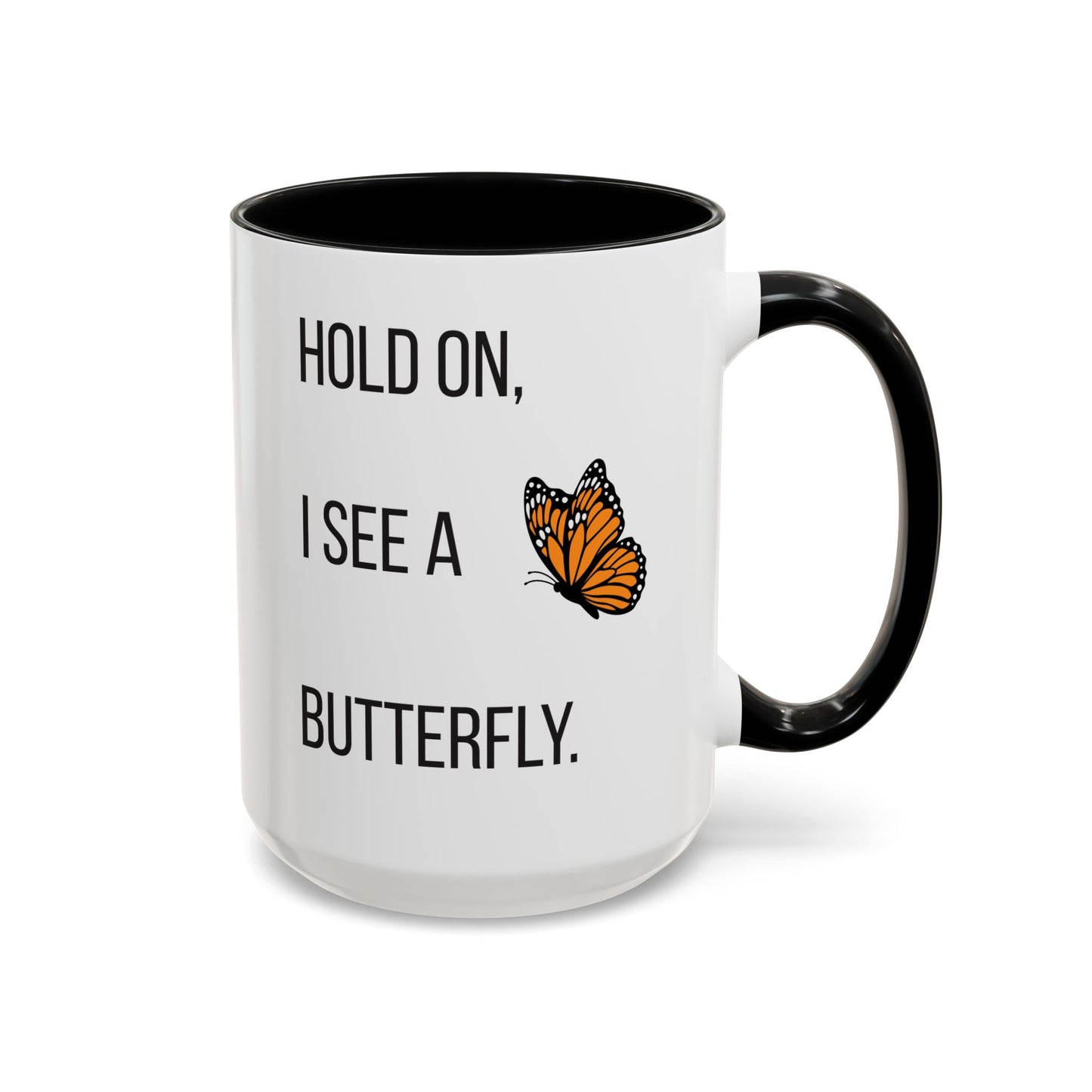 Hold On I See A Butterfly Coffee/Tea Mug 15oz