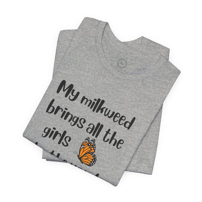 My Milkweed Brings the Girls - Premium Tee
