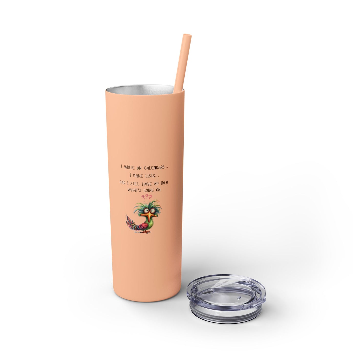 No Idea What's Going On - Skinny Tumbler with Straw