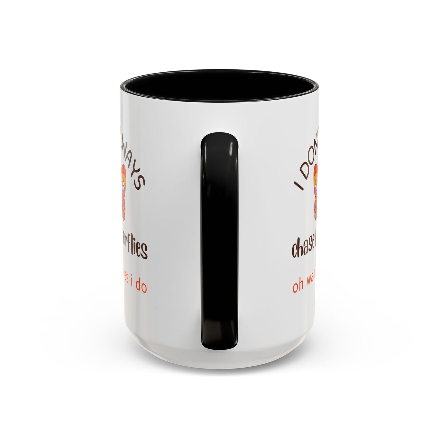 I Don't Always Chase Butterflies Coffee/Tea Mug 15oz