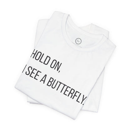 Hold On I See A Butterfly - Premium Tee
