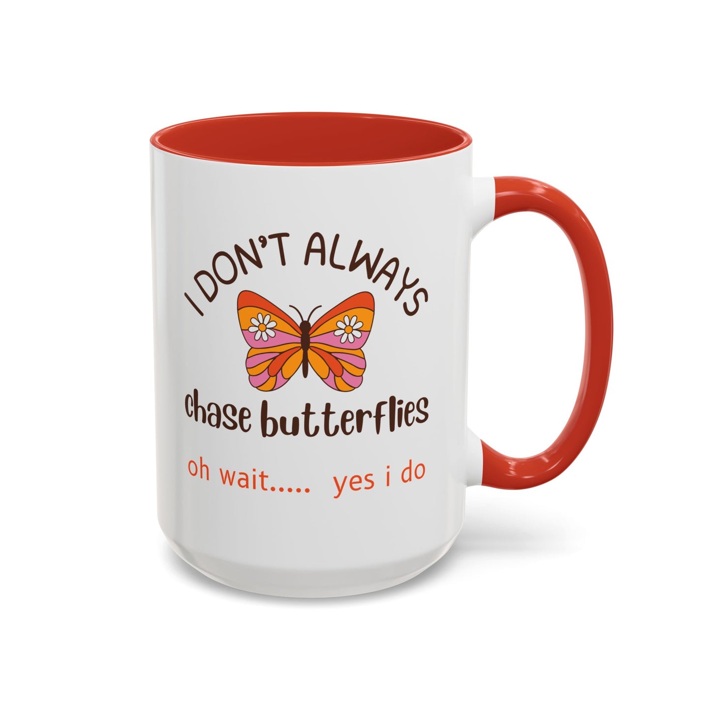 I Don't Always Chase Butterflies Coffee/Tea Mug 15oz