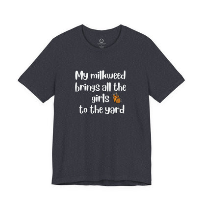 My Milkweed Brings the Girls - Premium Tee