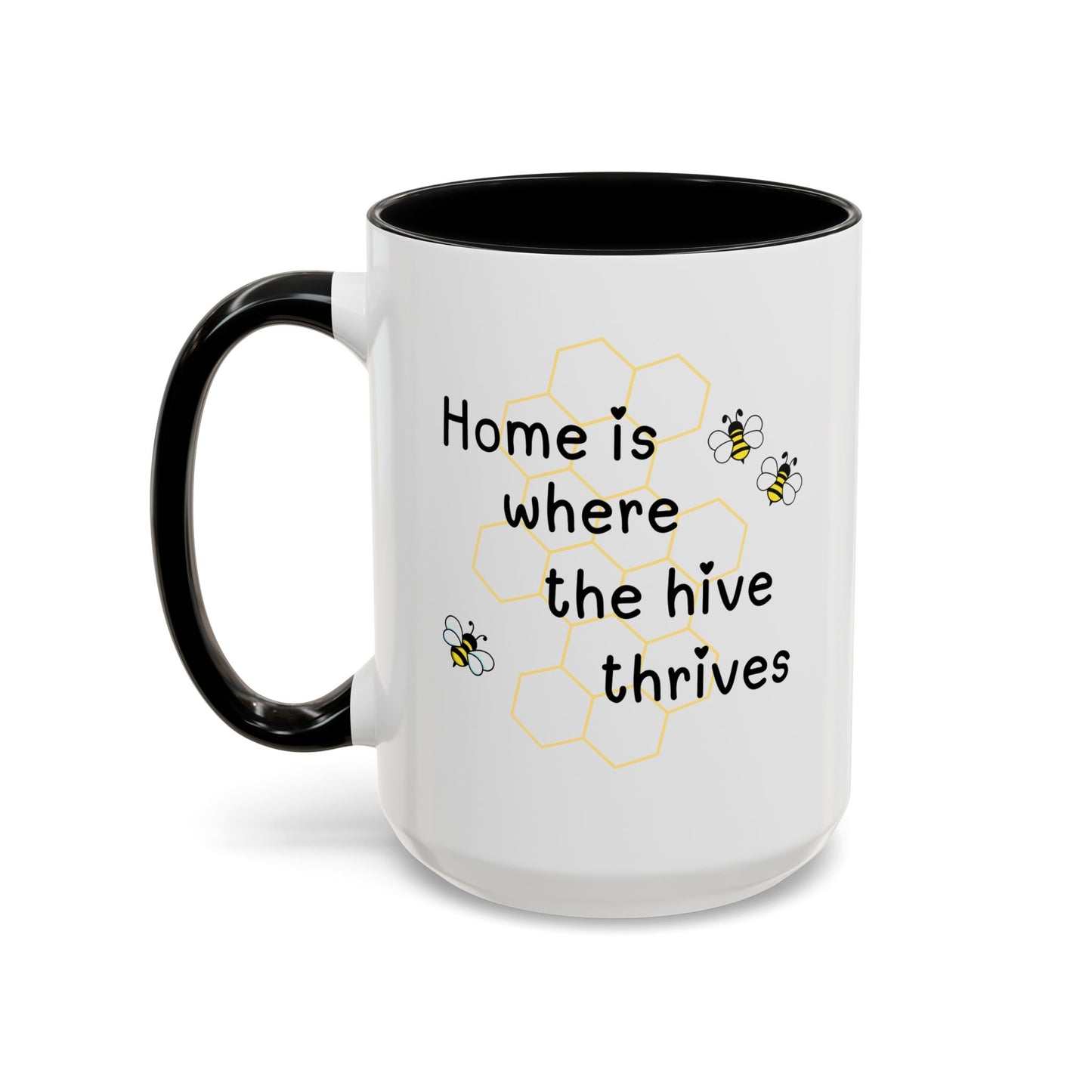 Home is Where the Hive Thrives Coffee/Tea Mug 15oz