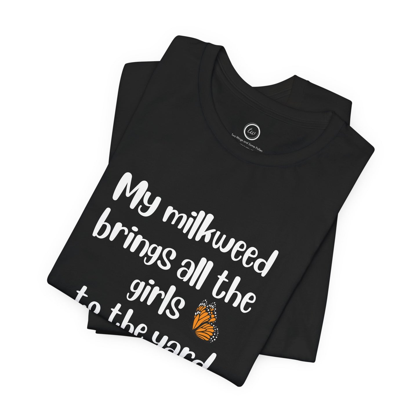 My Milkweed Brings the Girls - Premium Tee