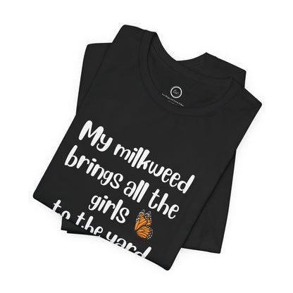 My Milkweed Brings the Girls - Premium Tee