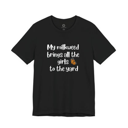 My Milkweed Brings the Girls - Premium Tee