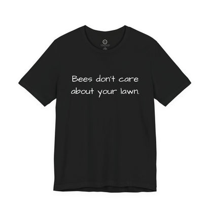 Bees Don't Care About Your Lawn - Premium Tee
