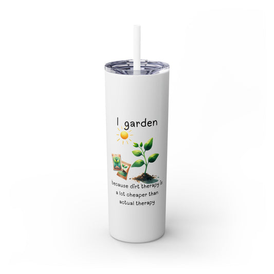 Dirt Therapy - Skinny Tumbler with Straw