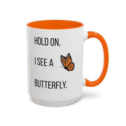 Hold On I See A Butterfly Coffee/Tea Mug 15oz