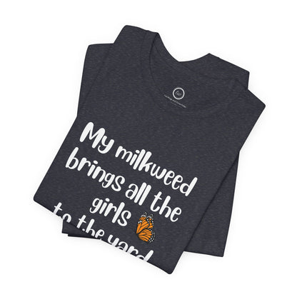 My Milkweed Brings the Girls - Premium Tee