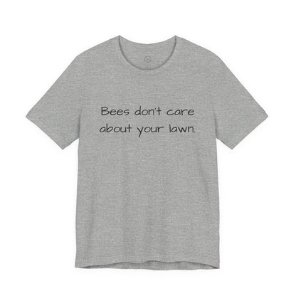 Bees Don't Care About Your Lawn - Premium Tee