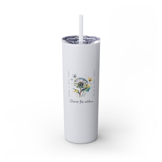 Choose the Wish - Skinny Tumbler with Straw