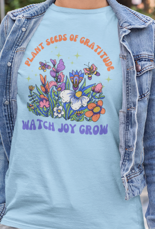 Watch Joy Grow - T-Shirt